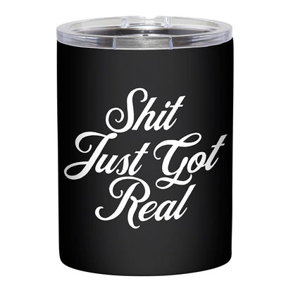 Shit Just Got Real Funny Insulated Tumbler - Humorous Adulting Gift