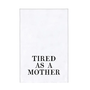 Tired as a Mother Tea Towel
